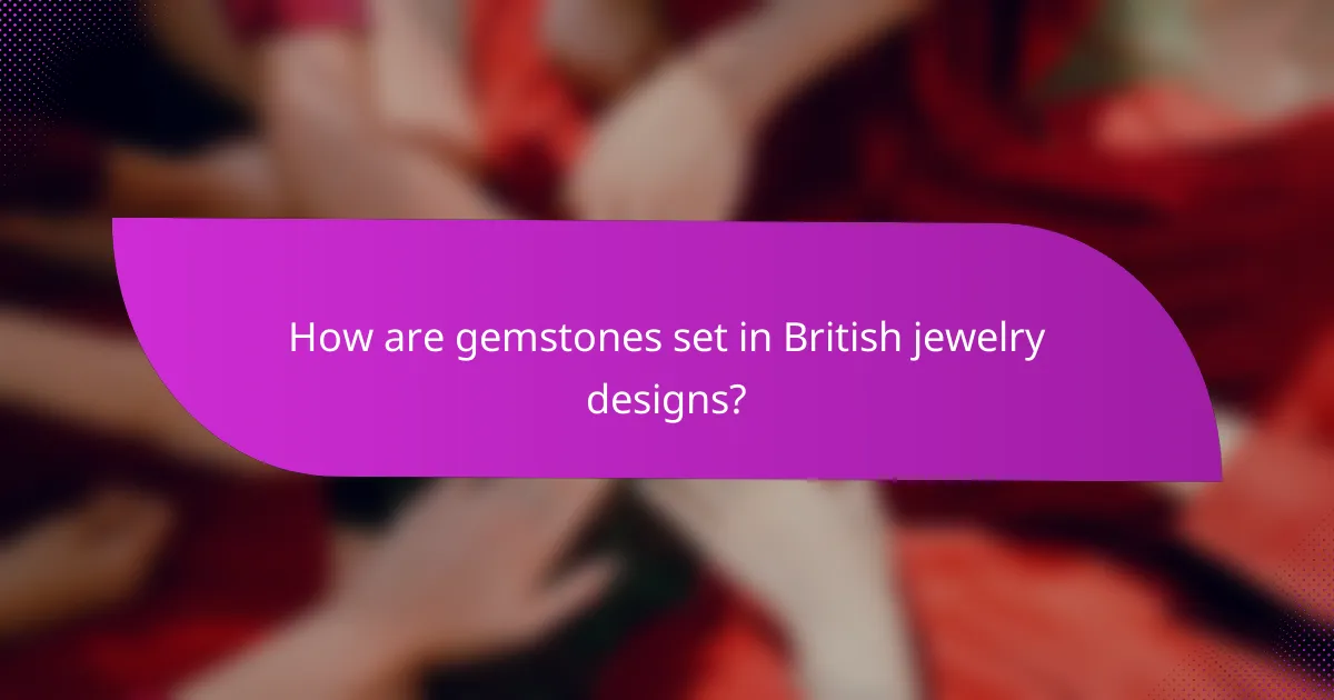 How are gemstones set in British jewelry designs?