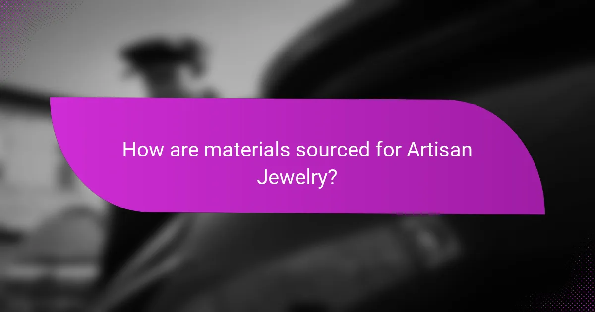 How are materials sourced for Artisan Jewelry?
