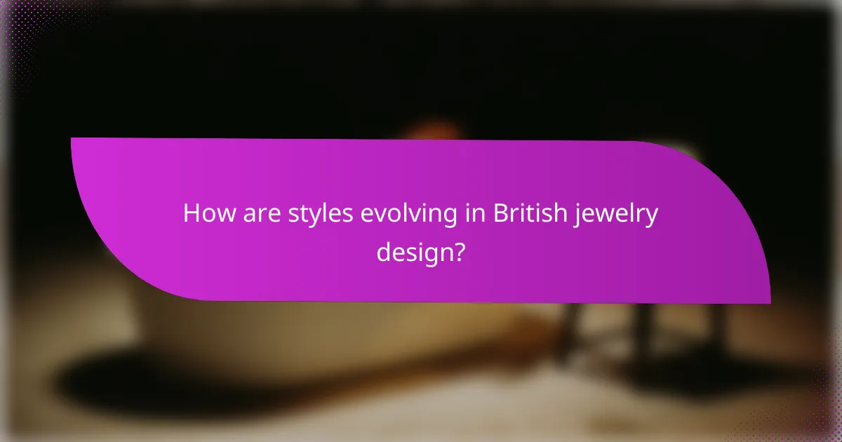 How are styles evolving in British jewelry design?