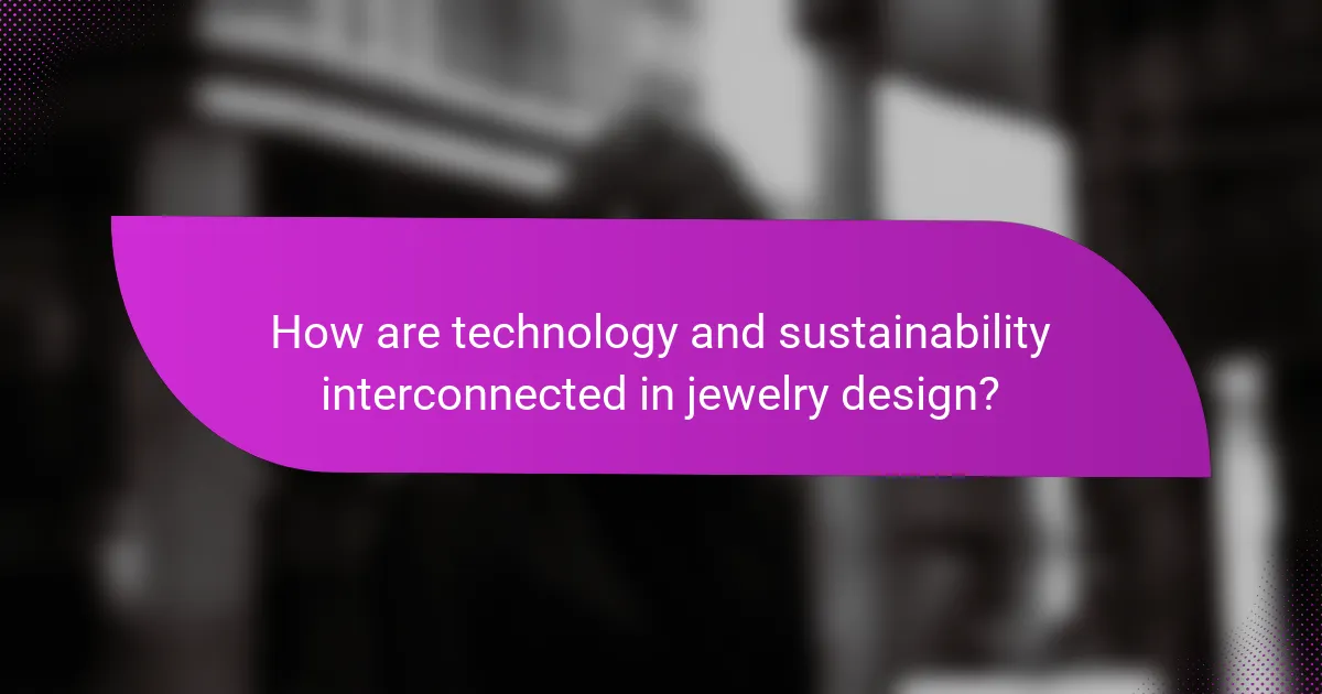 How are technology and sustainability interconnected in jewelry design?