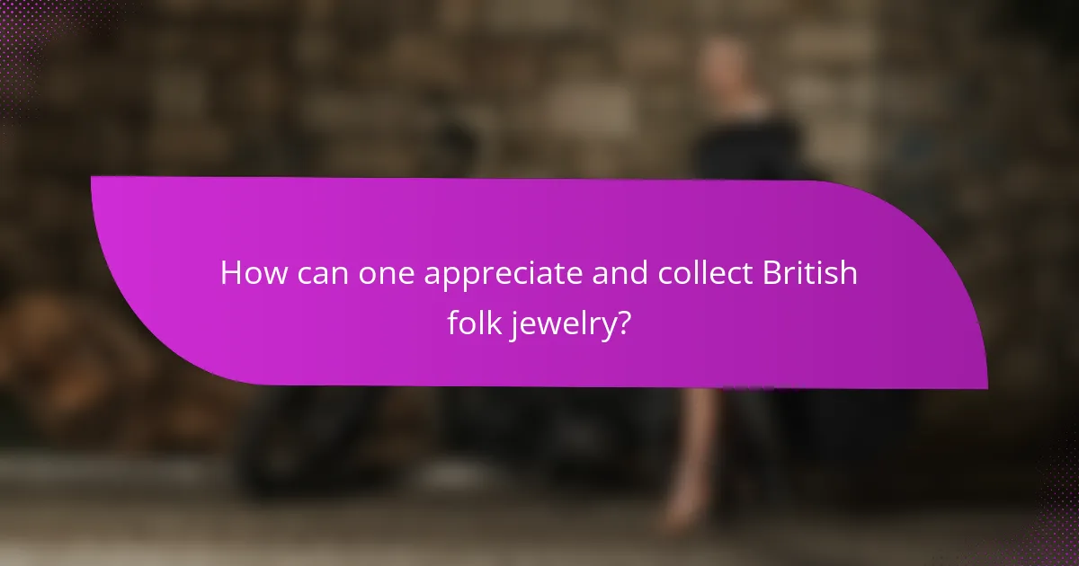 How can one appreciate and collect British folk jewelry?