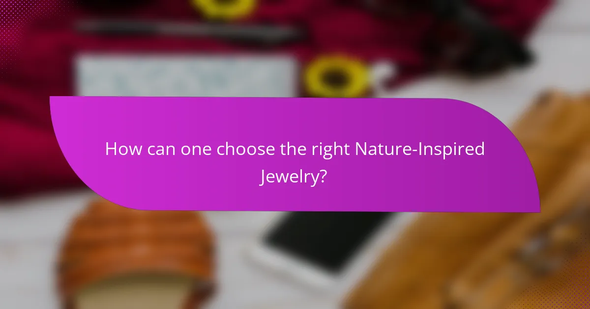 How can one choose the right Nature-Inspired Jewelry?