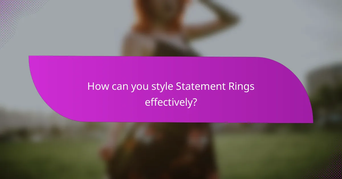 How can you style Statement Rings effectively?