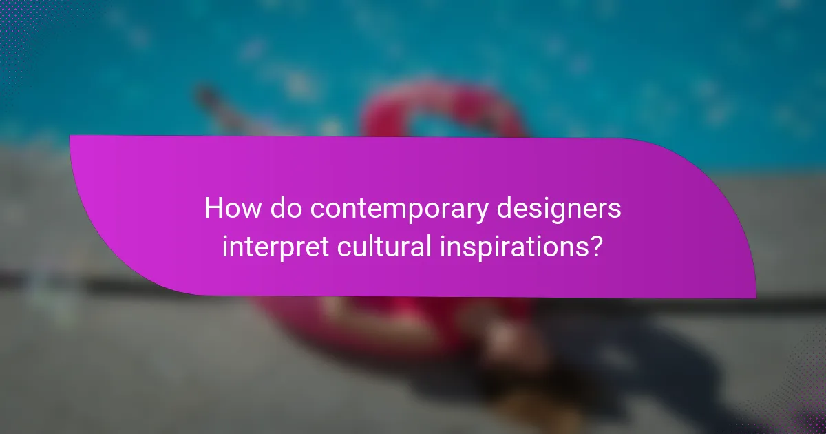 How do contemporary designers interpret cultural inspirations?