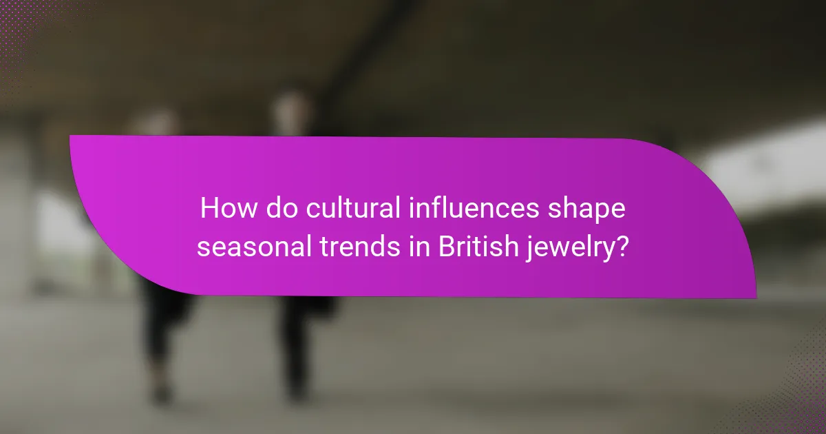 How do cultural influences shape seasonal trends in British jewelry?