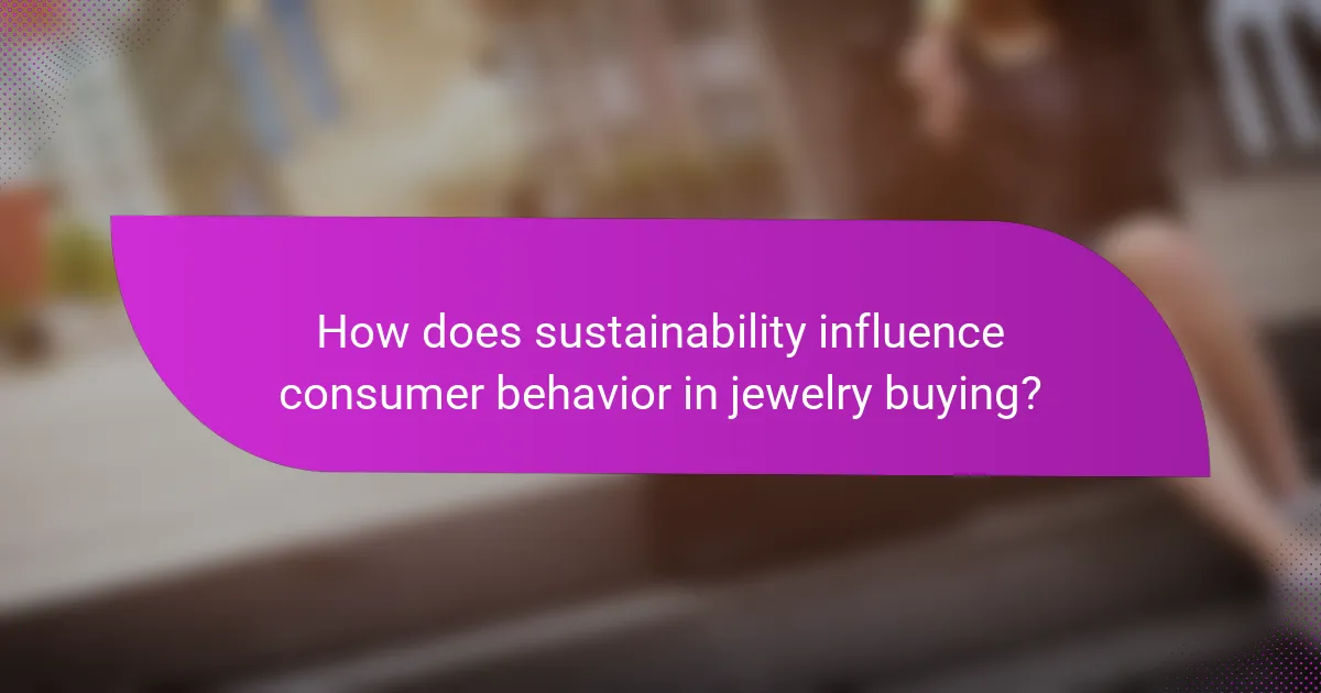 How does sustainability influence consumer behavior in jewelry buying?