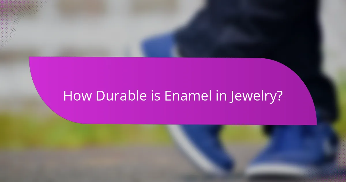 How Durable is Enamel in Jewelry?