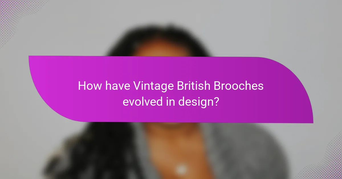 How have Vintage British Brooches evolved in design?