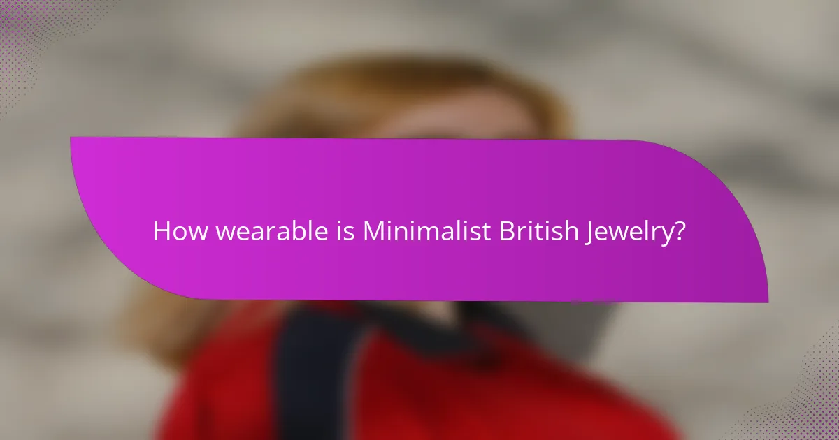 How wearable is Minimalist British Jewelry?