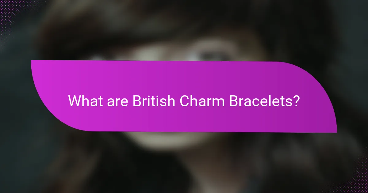 What are British Charm Bracelets?