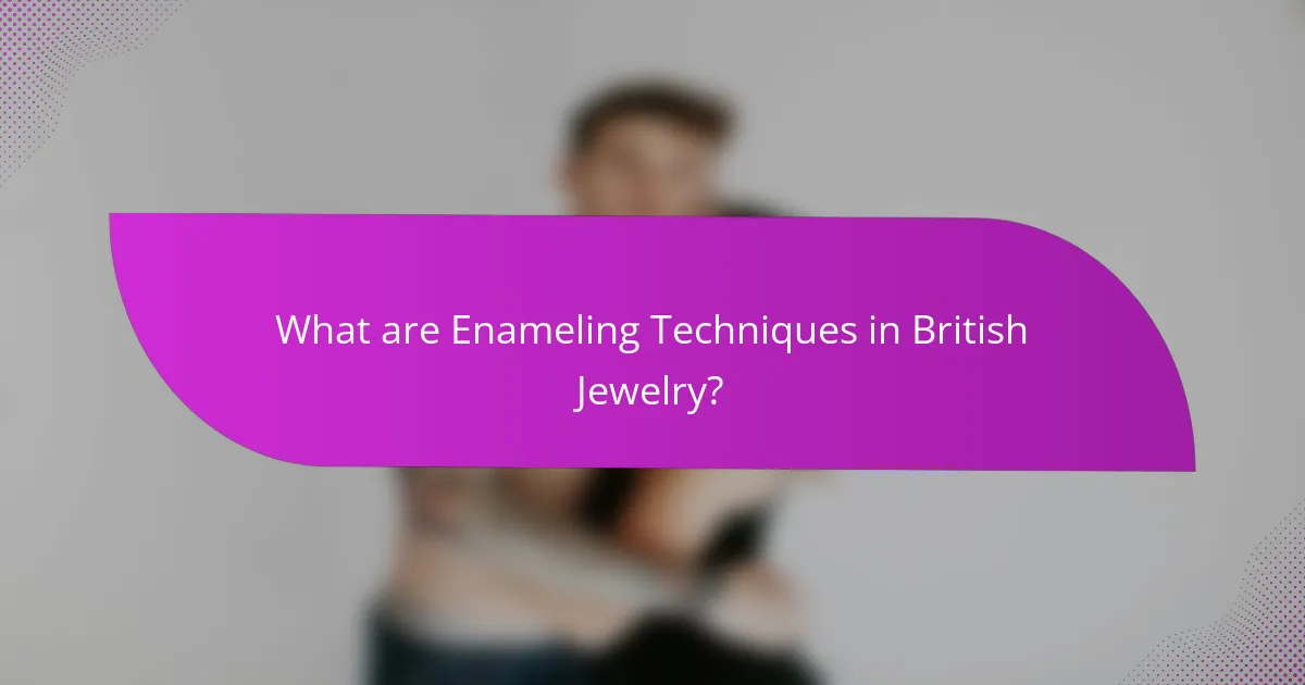 What are Enameling Techniques in British Jewelry?
