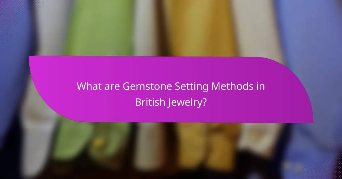 What are Gemstone Setting Methods in British Jewelry?