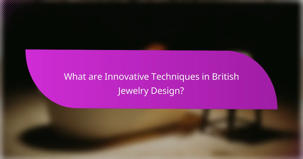 What are Innovative Techniques in British Jewelry Design?