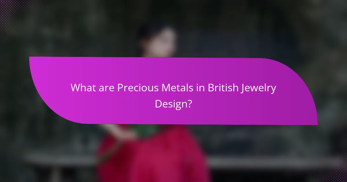 What are Precious Metals in British Jewelry Design?