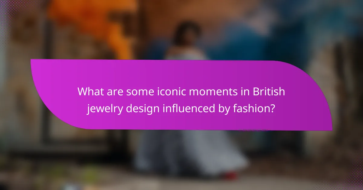 What are some iconic moments in British jewelry design influenced by fashion?