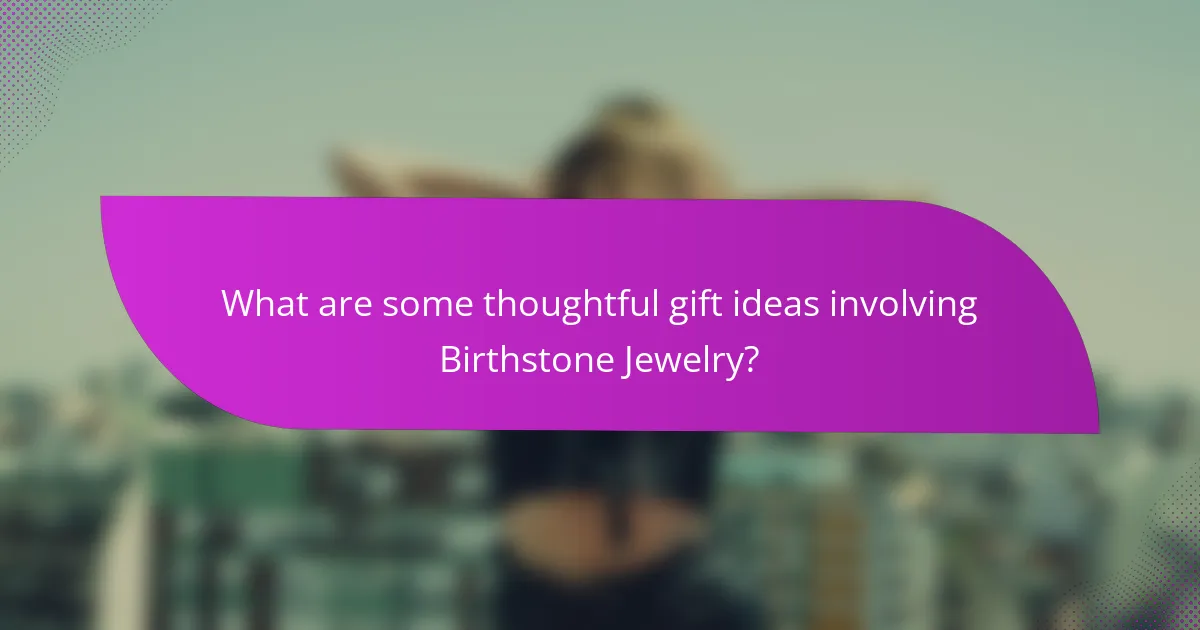 What are some thoughtful gift ideas involving Birthstone Jewelry?