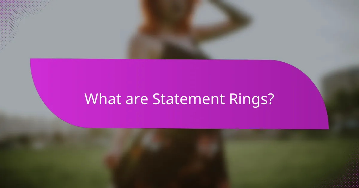 What are Statement Rings?