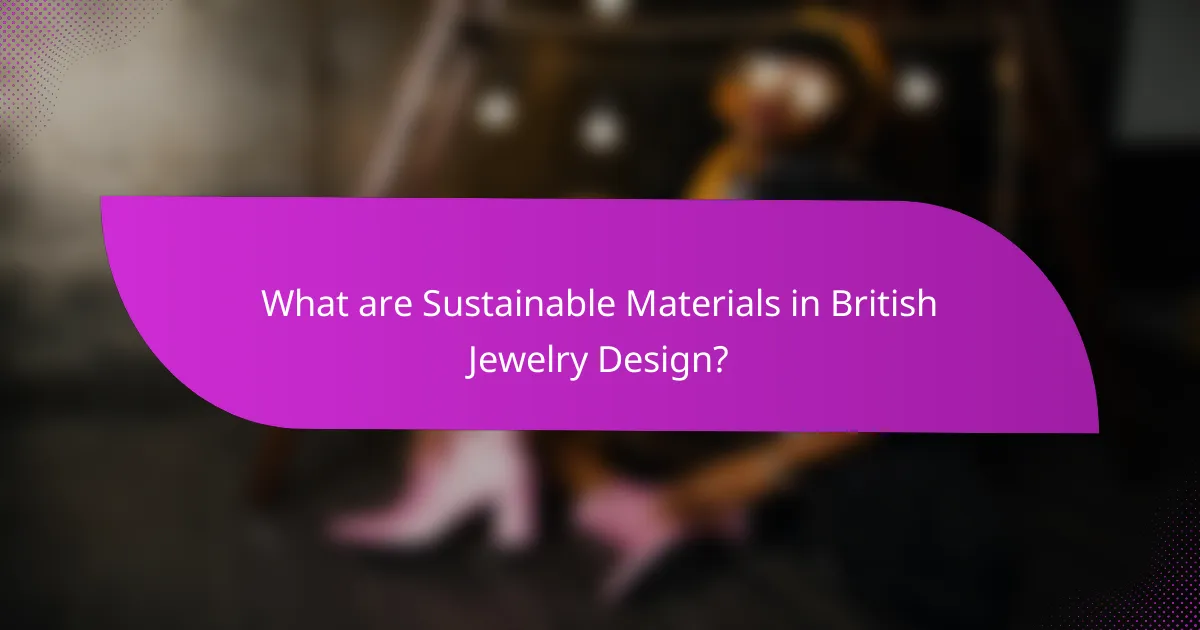 What are Sustainable Materials in British Jewelry Design?