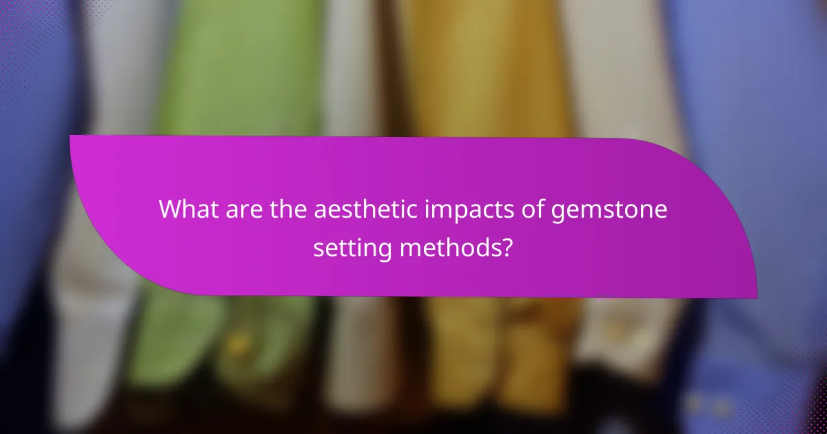 What are the aesthetic impacts of gemstone setting methods?