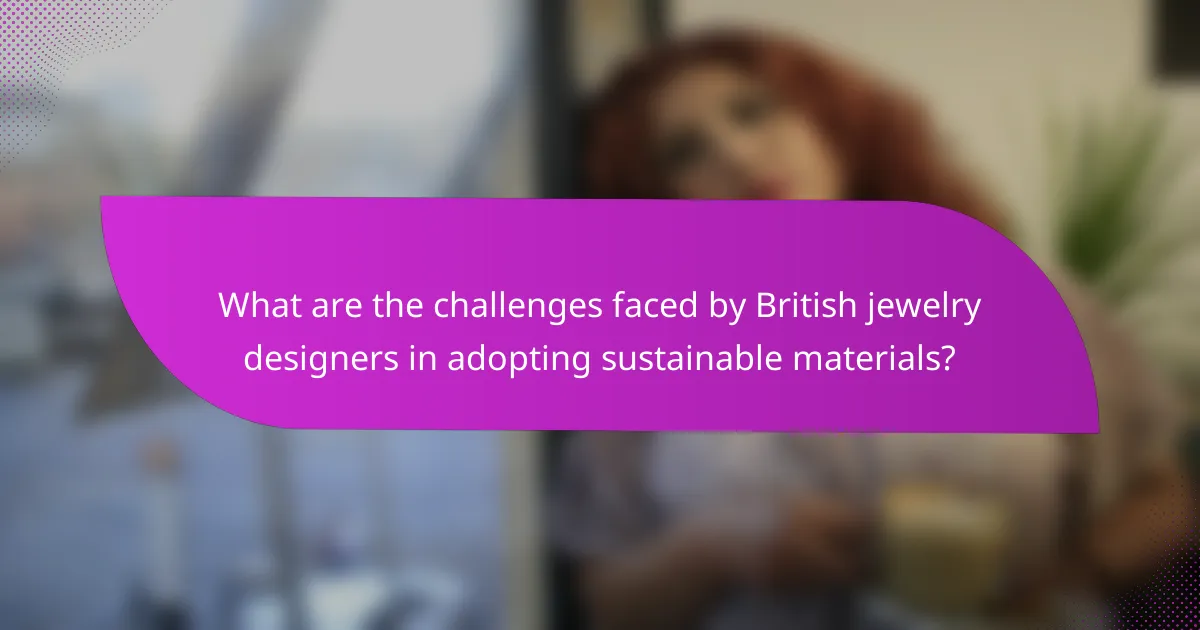 What are the challenges faced by British jewelry designers in adopting sustainable materials?