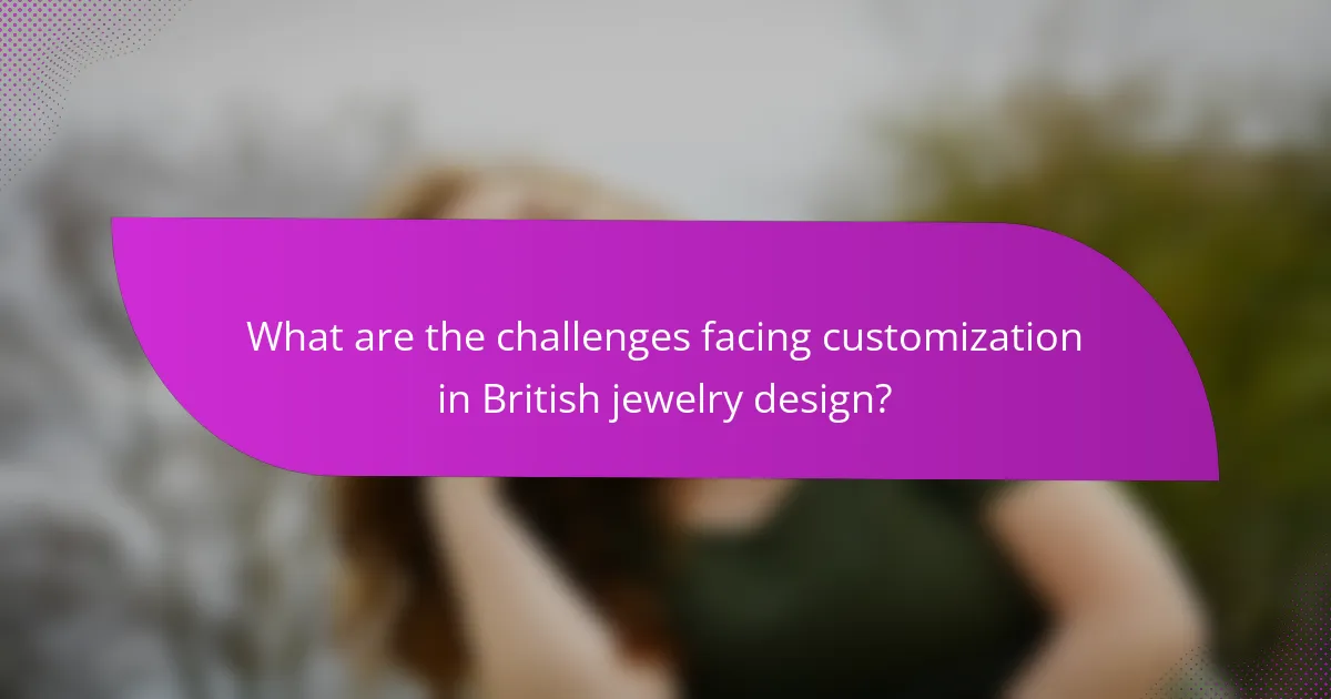 What are the challenges facing customization in British jewelry design?