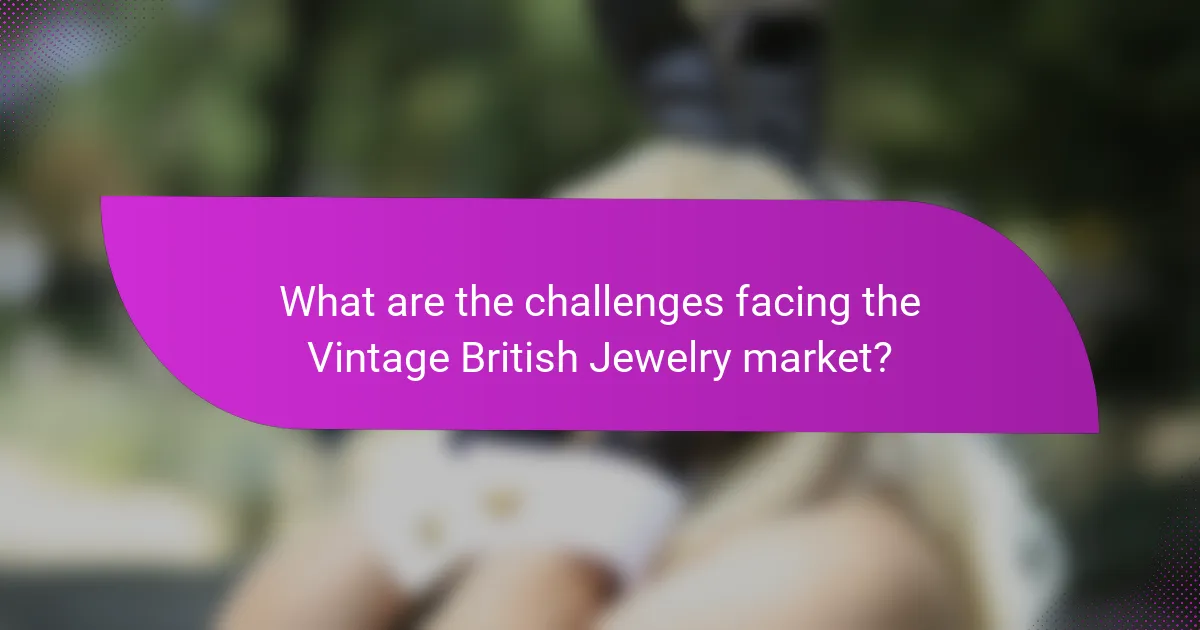 What are the challenges facing the Vintage British Jewelry market?