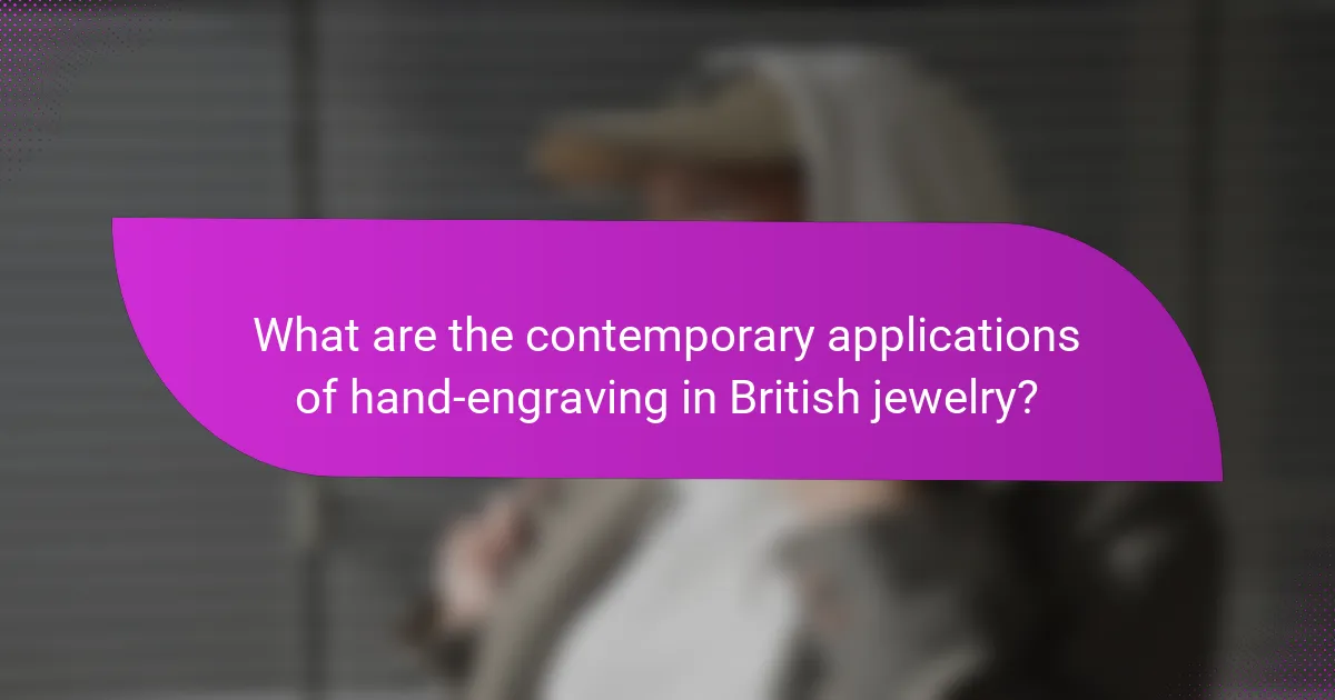 What are the contemporary applications of hand-engraving in British jewelry?