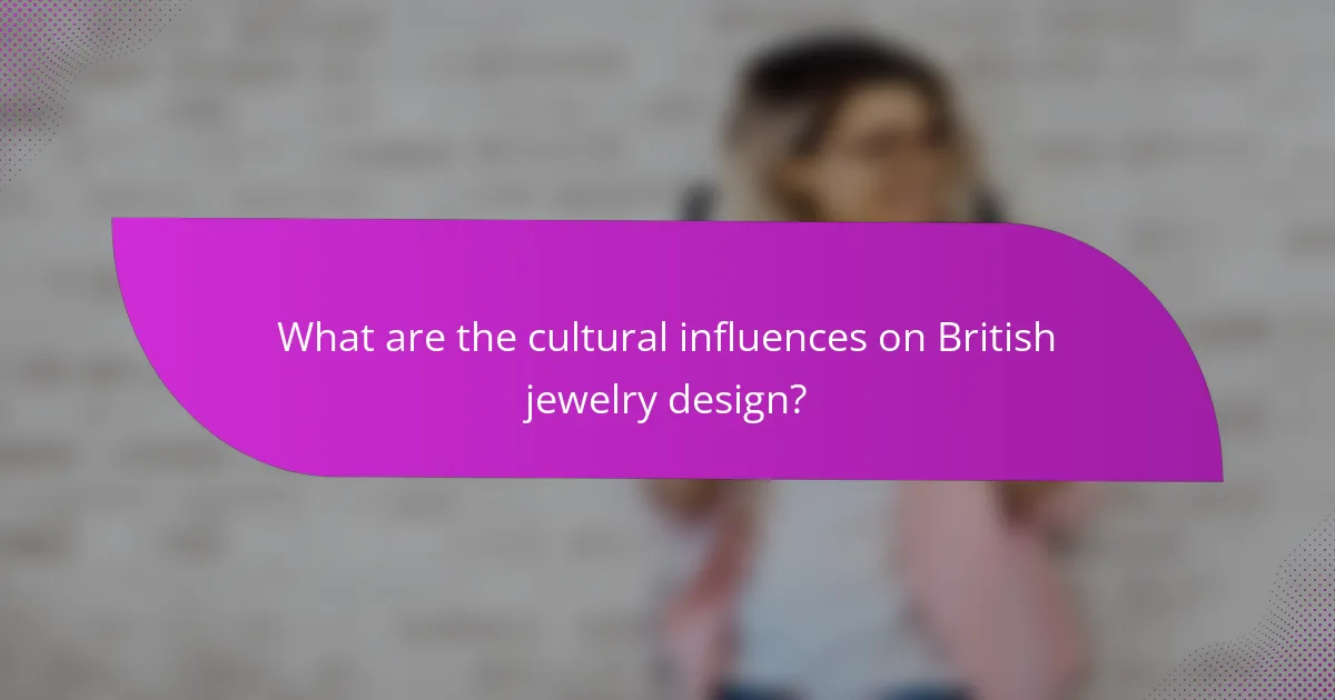 What are the cultural influences on British jewelry design?