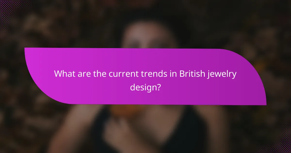 What are the current trends in British jewelry design?