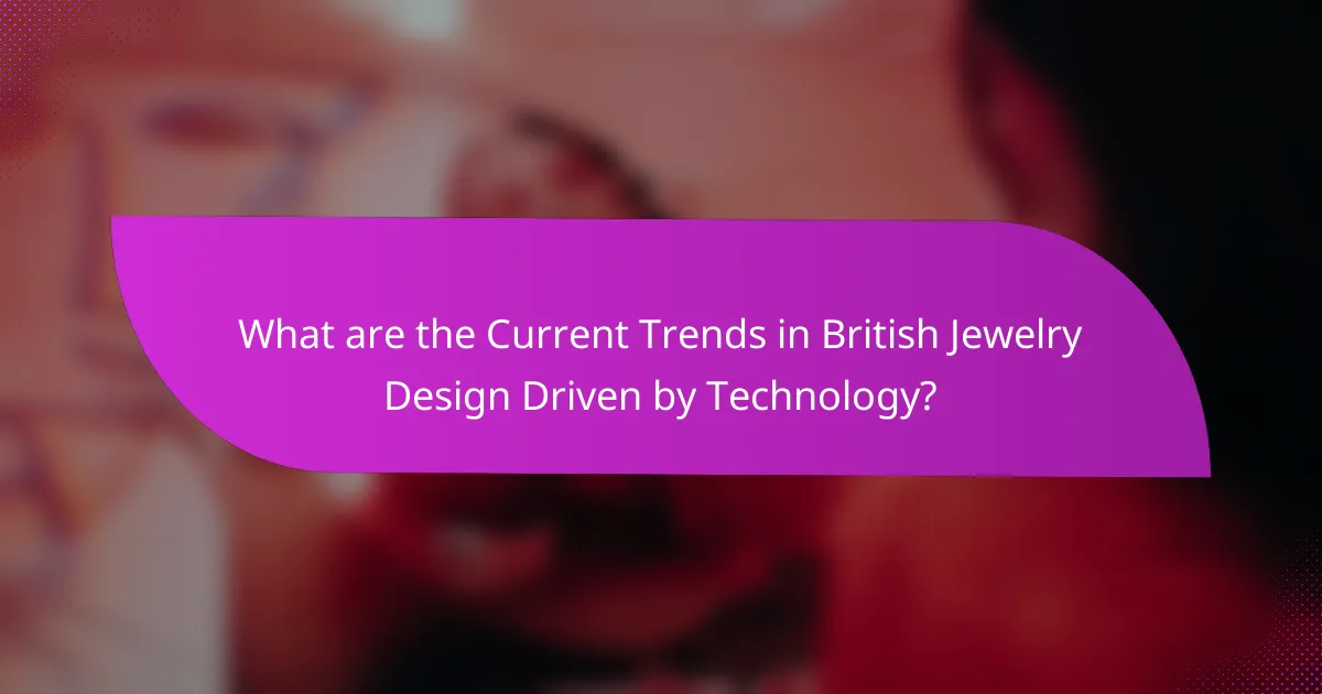 What are the Current Trends in British Jewelry Design Driven by Technology?
