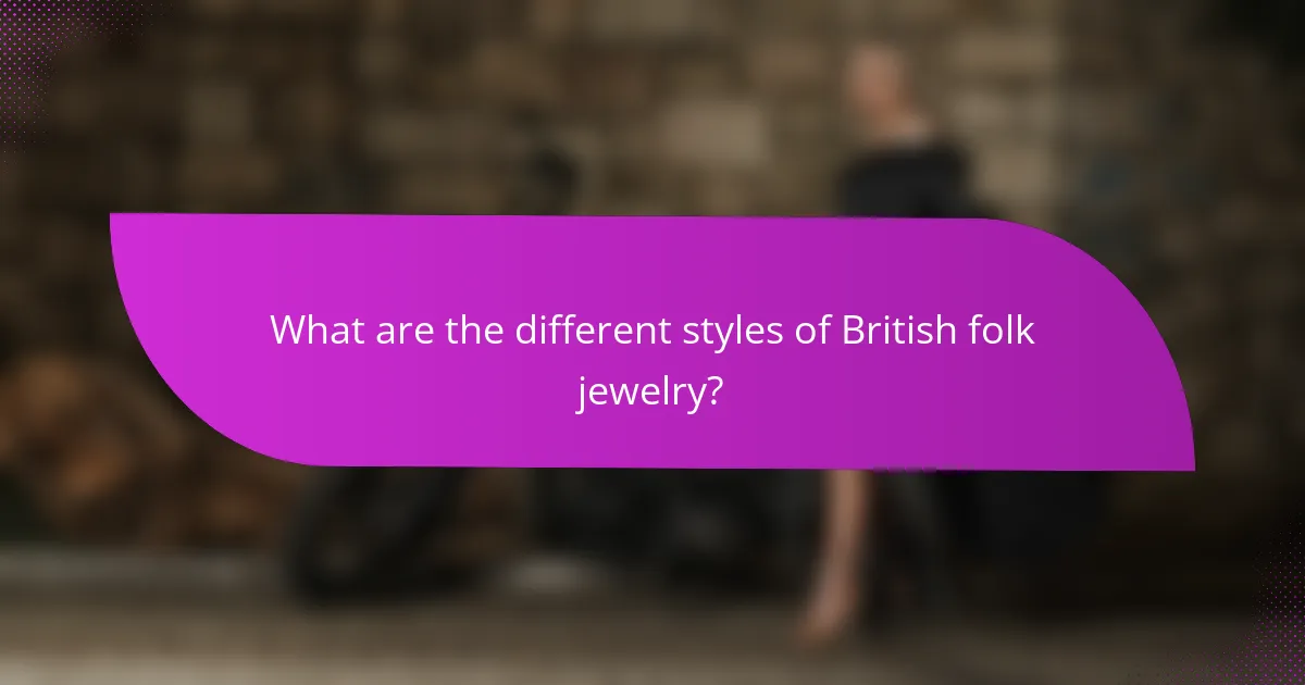 What are the different styles of British folk jewelry?