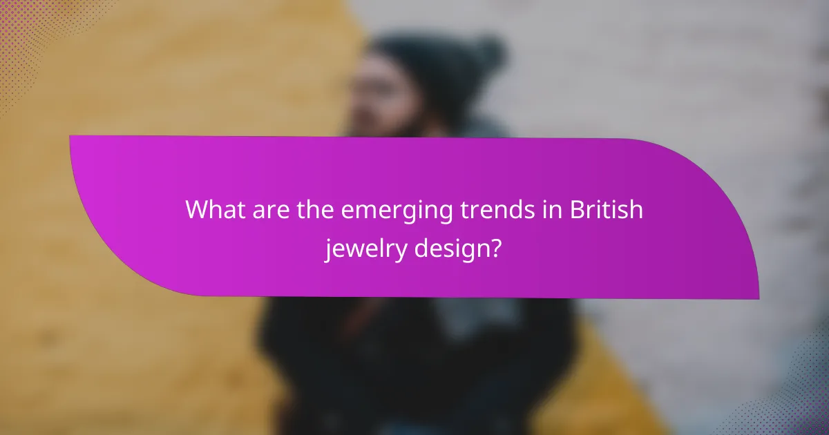 What are the emerging trends in British jewelry design?