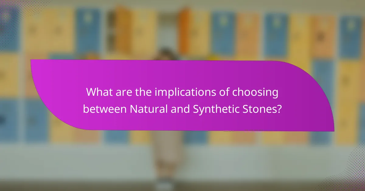 What are the implications of choosing between Natural and Synthetic Stones?