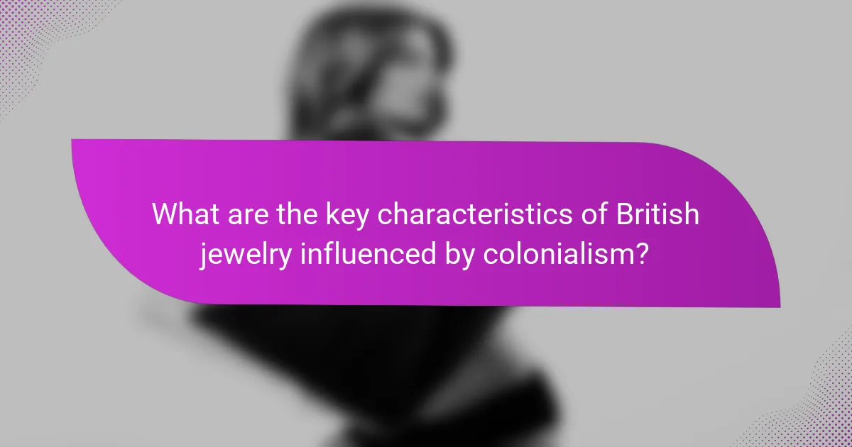 What are the key characteristics of British jewelry influenced by colonialism?