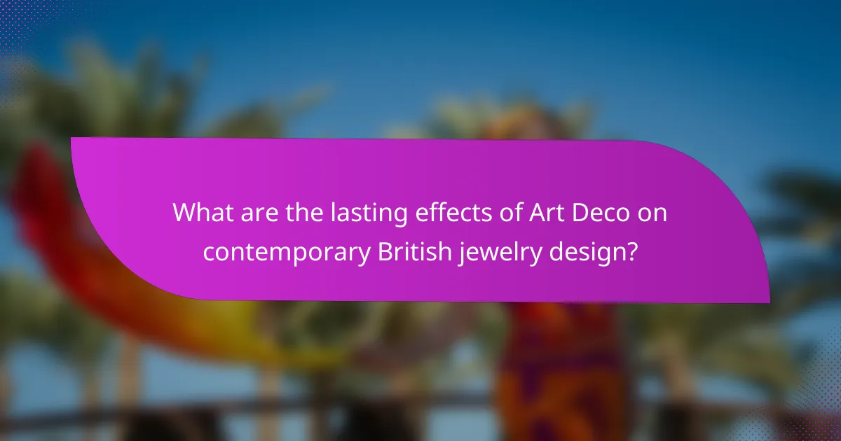 What are the lasting effects of Art Deco on contemporary British jewelry design?