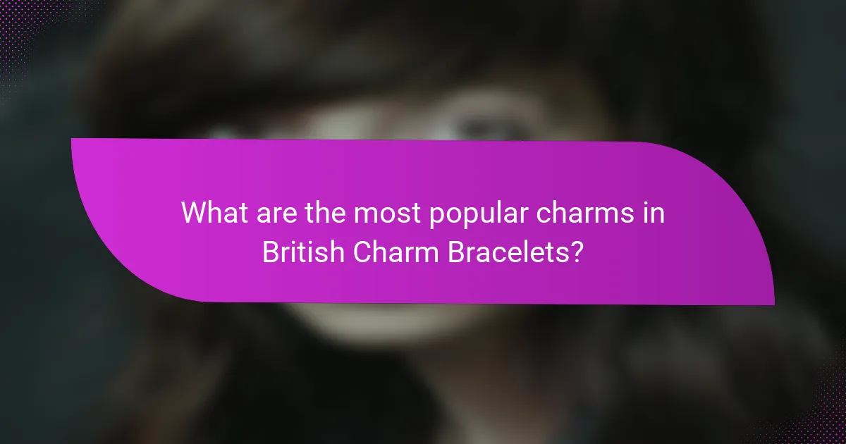 What are the most popular charms in British Charm Bracelets?