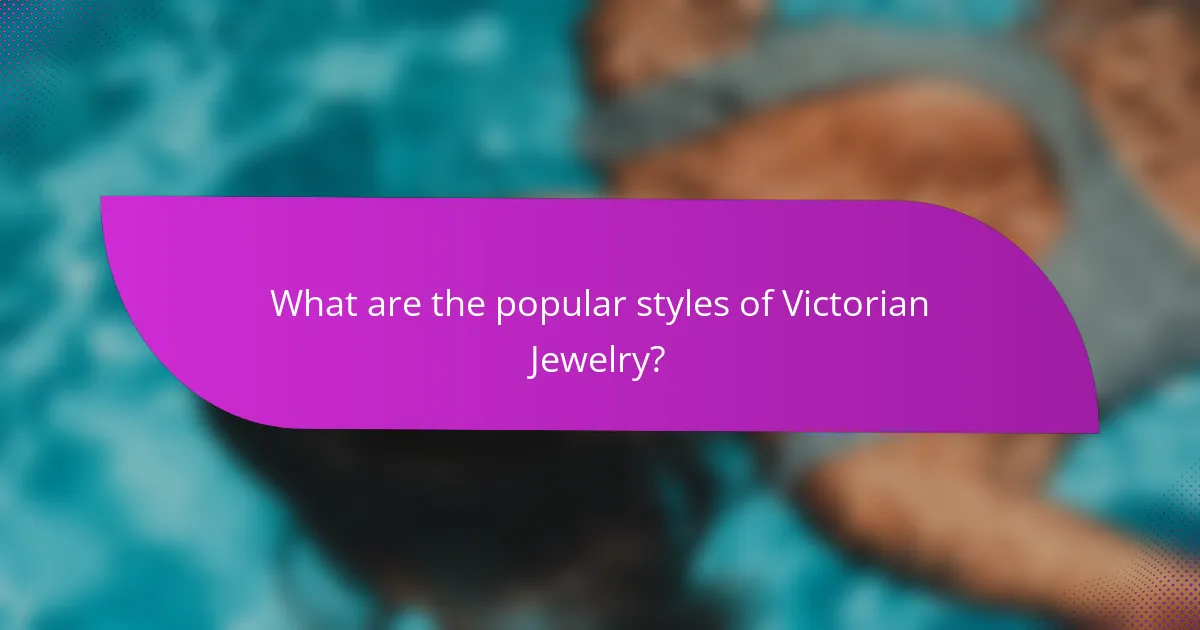 What are the popular styles of Victorian Jewelry?