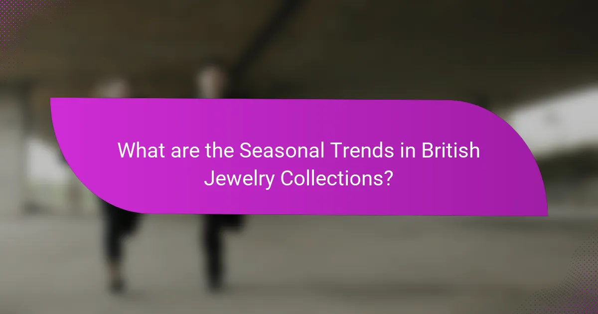 What are the Seasonal Trends in British Jewelry Collections?