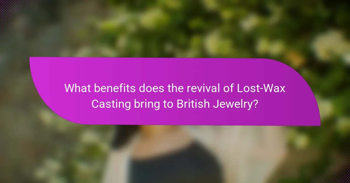 What benefits does the revival of Lost-Wax Casting bring to British Jewelry?