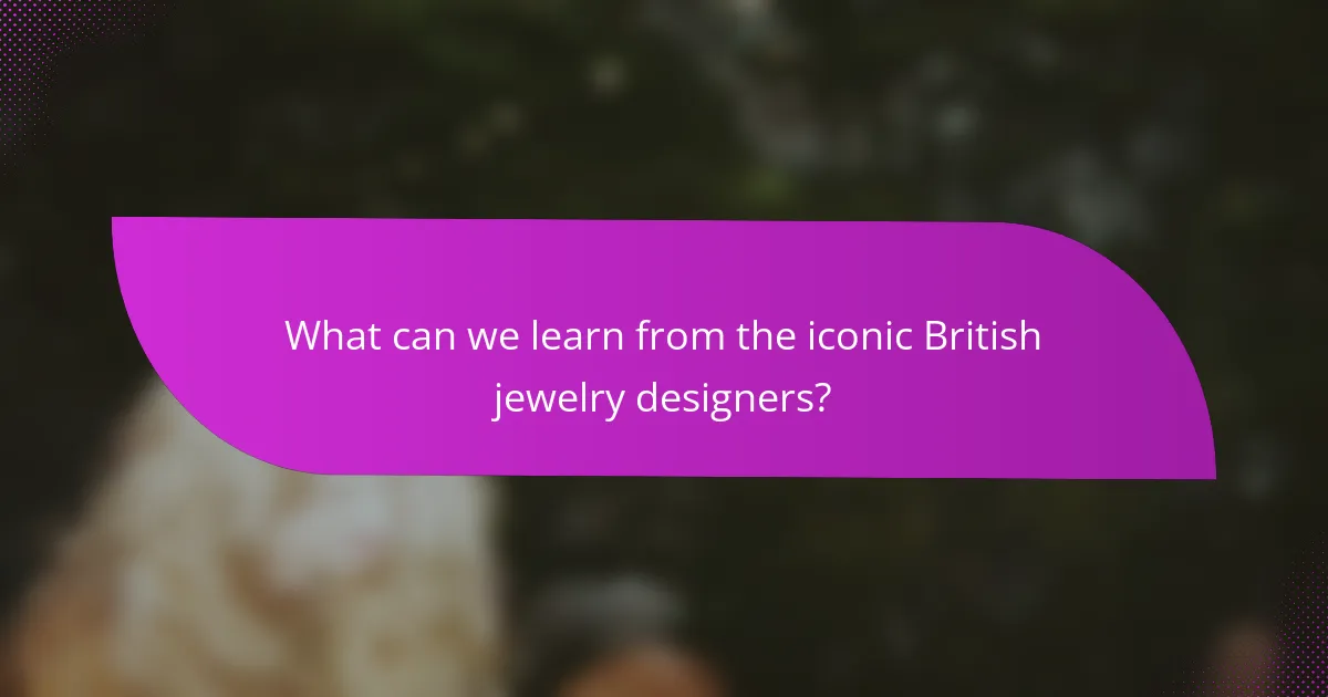 What can we learn from the iconic British jewelry designers?
