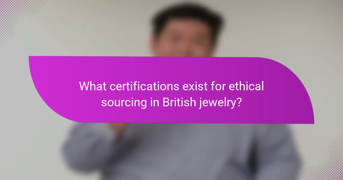 What certifications exist for ethical sourcing in British jewelry?