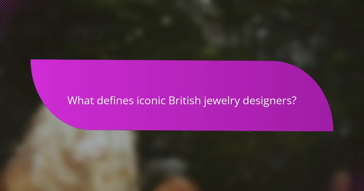 What defines iconic British jewelry designers?