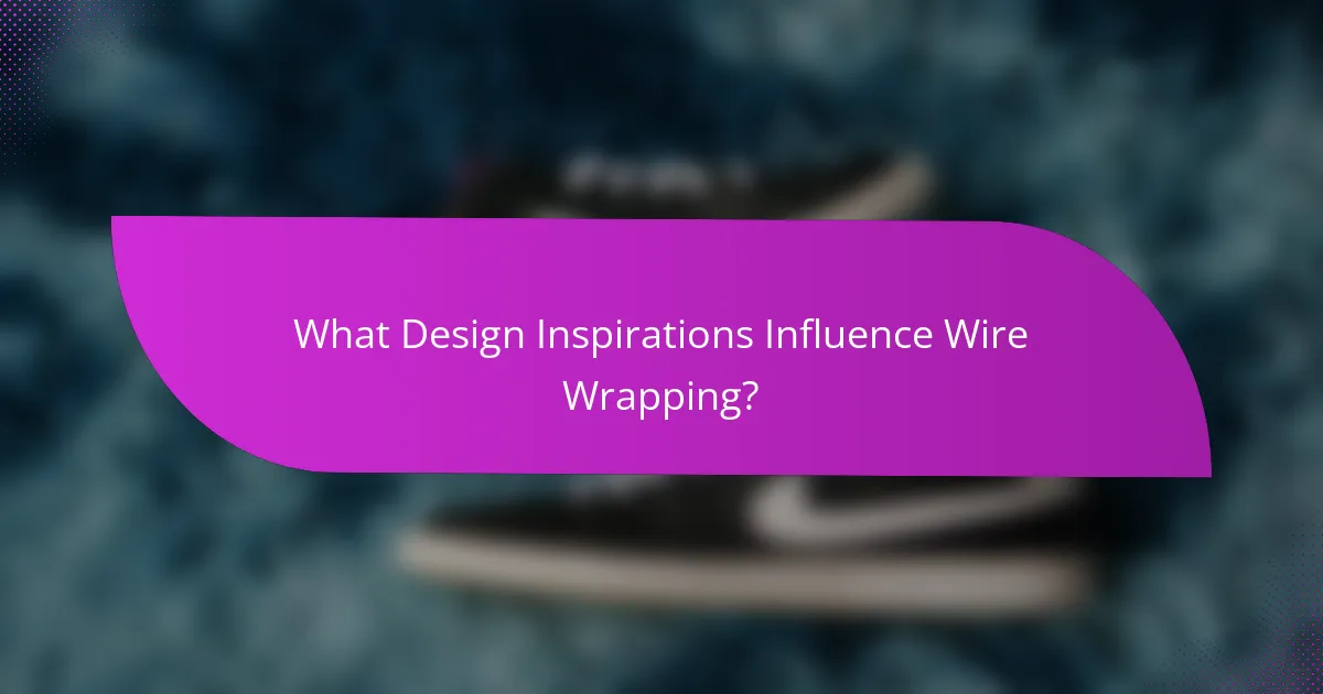 What Design Inspirations Influence Wire Wrapping?