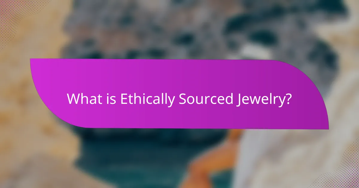 What is Ethically Sourced Jewelry?