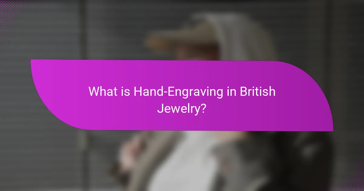 What is Hand-Engraving in British Jewelry?