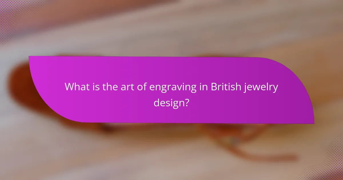 What is the art of engraving in British jewelry design?