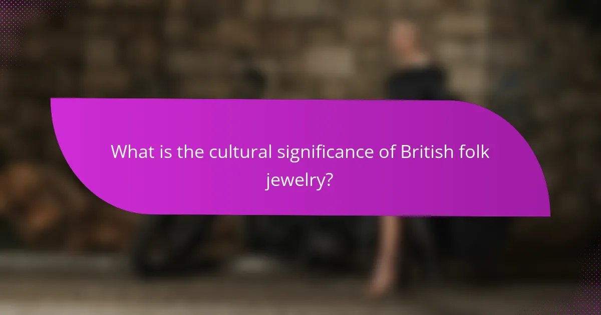 What is the cultural significance of British folk jewelry?
