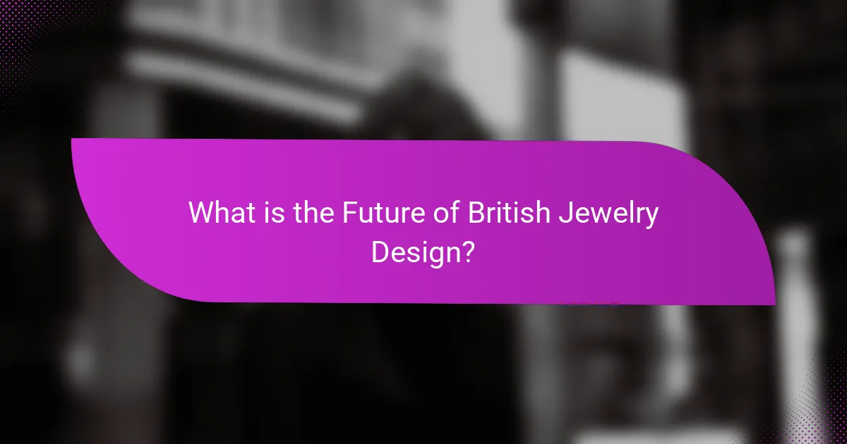 What is the Future of British Jewelry Design?
