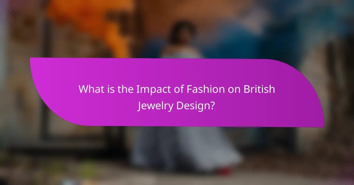 What is the Impact of Fashion on British Jewelry Design?
