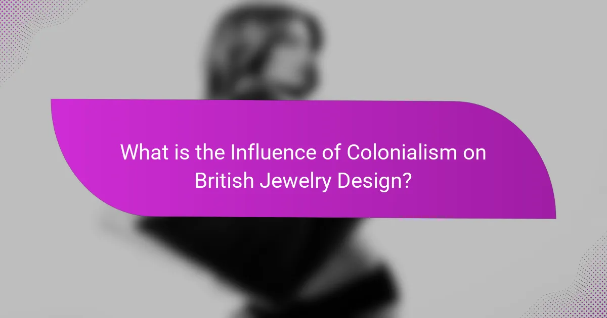 What is the Influence of Colonialism on British Jewelry Design?